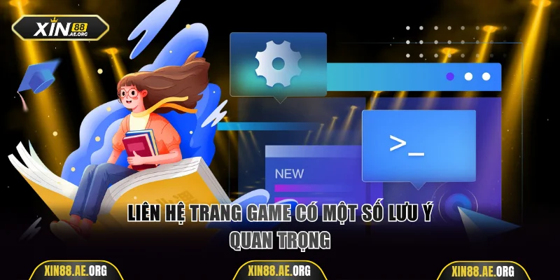 Liên hệ trang game có một số lưu ý quan trọng