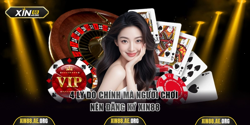 Tìm hiểu 4 lý do nên thực hiện đăng ký Xin88